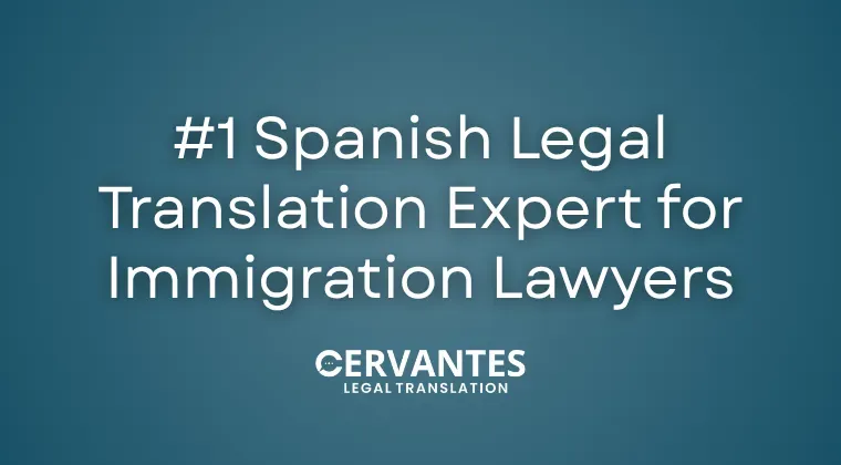 #1 Spanish Legal Translation Expert for Immigration Lawyers