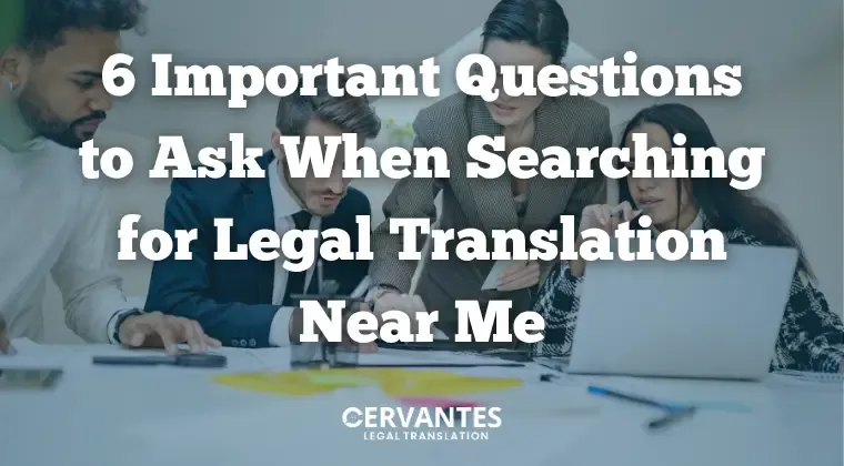 6 Important Questions to Ask When Searching for Legal Translation Near Me