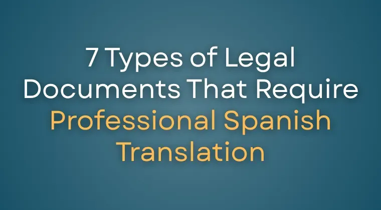 7 Types of Legal Documents That Require Professional Spanish Translation