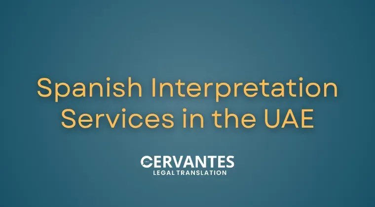 Spanish Interpretation Services in the UAE: Why Cervantes Legal Translation Is the Trusted Choice for Accurate Communication